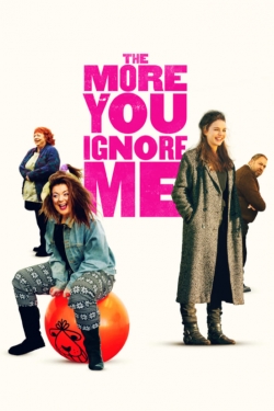 The More You Ignore Me